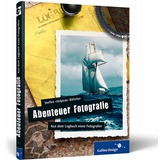 Abenteuer Fotografie. Aus dem Logbuch eines Fotografen