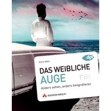Das weibliche Auge: Anders sehen, anders fotografieren